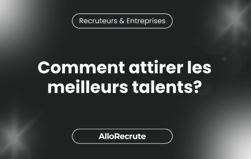Les secrets du recrutement efficace : Comment dénicher les meilleurs talents dans un marché ultra compétitif.Comment attirer les meilleurs talents?