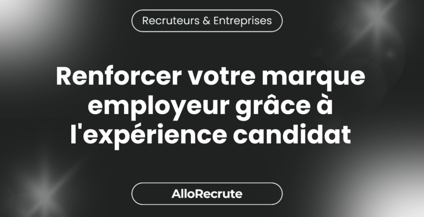 Décrypter l'importance de l'expérience candidat pour renforcer votre marque employeurRenforcer votre marque employeur grâce à l'expérience candidat