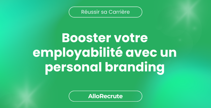 Comment développer votre personal branding pour augmenter vos chances d'embaucheBooster votre employabilité avec un personal branding