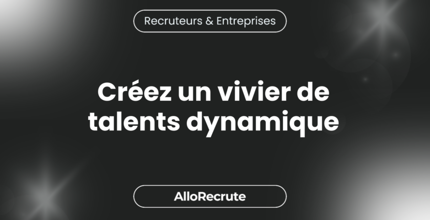 "Construire un vivier de talents solide : La clé pour sécuriser vos recrutements futurs"Créez un vivier de talents dynamique