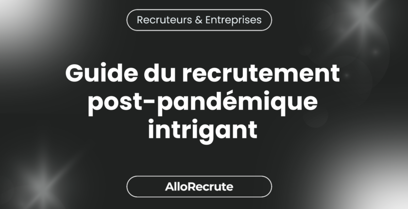 Exploration du recrutement à distance : Un guide pour les chasseurs de têtes dans le monde post-pandémiqueGuide du recrutement post-pandémique intrigant