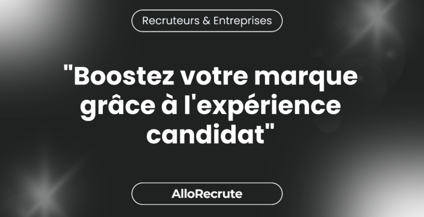 Comment comprendre et optimiser l'expérience candidat pour valoriser votre marque employeur"Boostez votre marque grâce à l'expérience candidat"