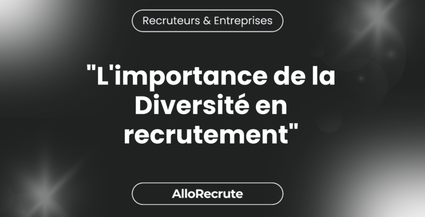 Diversité et inclusion dans le recrutement : Pourquoi c’est essentiel et comment l’intégrer à votre processus d'embauche."L'importance de la Diversité en recrutement"