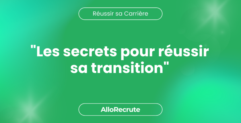 Quels sont les enjeux de la transition de carrière et comment la réussir ?"Les secrets pour réussir sa transition"