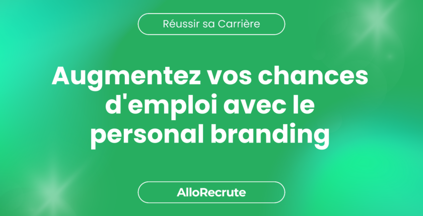 Maximiser ses chances d'emploi : pourquoi le personal branding est crucialAugmentez vos chances d'emploi avec le personal branding
