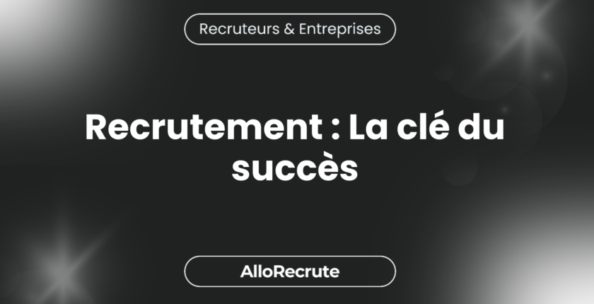 Recruter avec intelligence : l'importance des données dans le processus de sélection des candidatsRecrutement : La clé du succès