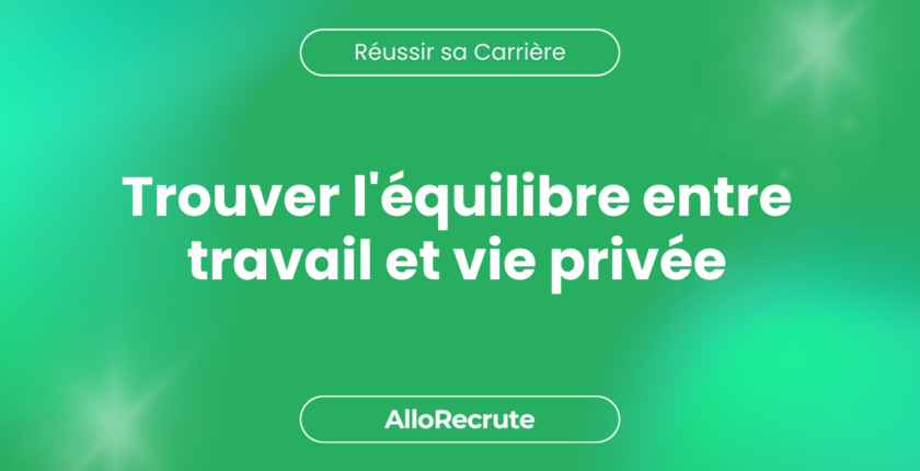Naviguer dans le monde du travail : comment allier vie professionnelle et personnelle ?Trouver l'équilibre entre travail et vie privée