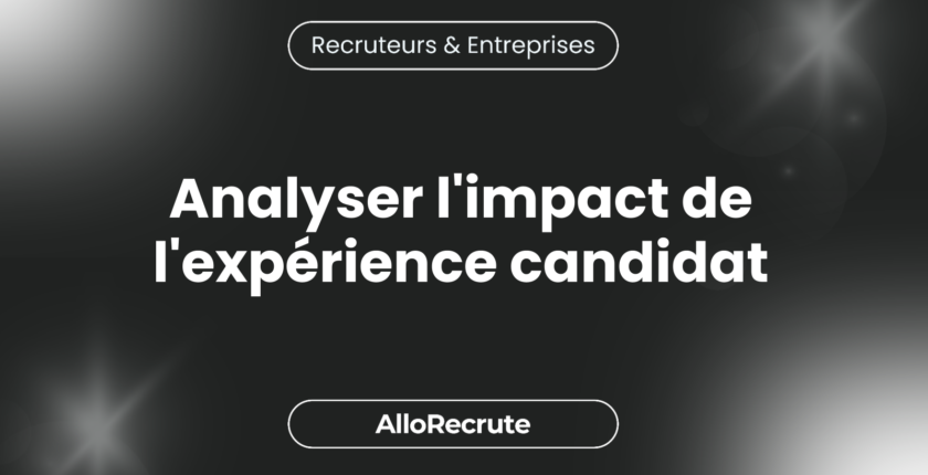 Décoder l'importance de l'expérience candidat pour renforcer votre marque employeurAnalyser l'impact de l'expérience candidat