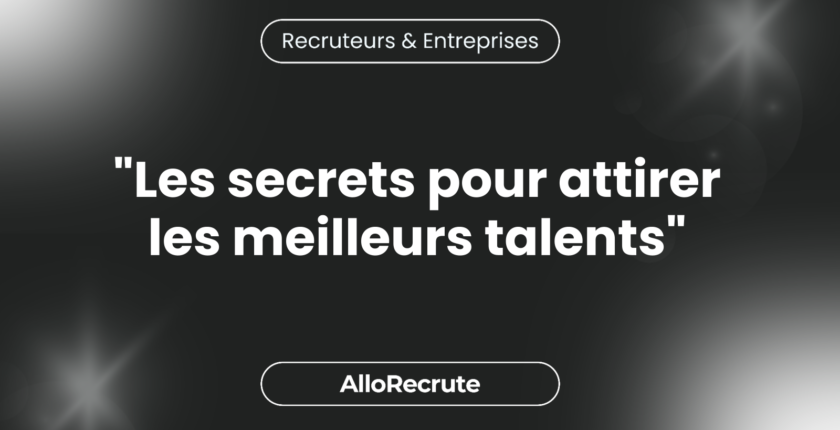 Stratégies pour recruter et conserver les meilleurs talents dans un marché compétitif."Les secrets pour attirer les meilleurs talents"